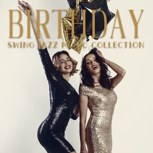 Birthday Swing Jazz Music Collection – Endless Fun to the Rhythm of Jazz, Time with Friends - Swing Background Musician