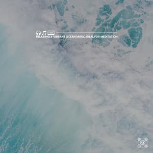 Relaxingly Vibrant Ocean Music Ideal for Meditation - Ocean Sounds