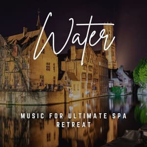 Music for Ultimate Spa Retreat: Flowing Water Harmony - Calm Music