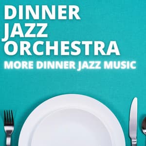 More Dinner Jazz Music - Dinner Jazz Orchestra
