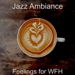 Feelings for WFH - Jazz Ambiance