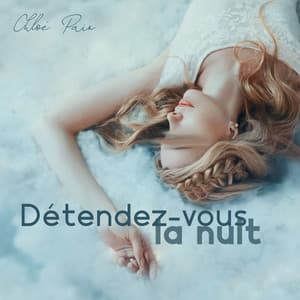 Détendez-vous la nuit: Sons apaisants de la nature - Chloé Paix