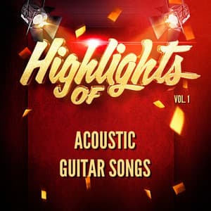 Highlights of Acoustic Guitar Songs, Vol. 1 - Acoustic Guitar Songs