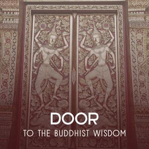 Door to the Buddhist Wisdom – Mindful Music to Meditate, Relax & Contemplate, Zen Sounds Therapy, Inner Power - Spiritual Healing Consort