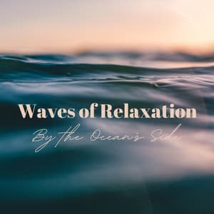Waves of Relaxation: By the Ocean's Side - Wind and Oceans