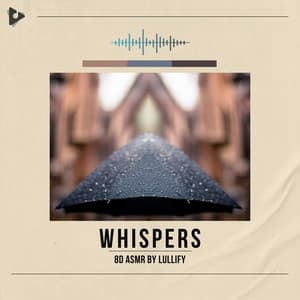 Whispers - 8D ASMR by Lullify