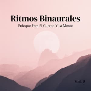 Ritmos Binaurales: Enfoque Para El Cuerpo Y La Mente Vol. 2 - Música de Ondas Cerebrales Alfa