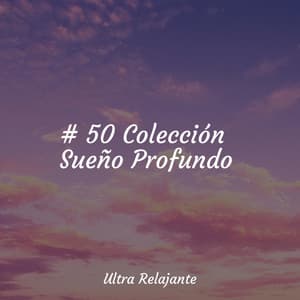 # 50 Colección Sueño Profundo - Canção de Ninar Bebê