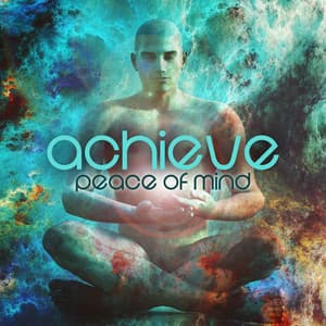 Achieve Peace of Mind: Meditation & Relaxation Music, Stop Overthinking, Relieve Stress - Peaceful Mind Music Consort