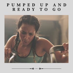 Pumped up and Ready to Go - Cardio Music