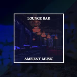 Lounge Bar Ambient Music – Slow Chillout, Relaxation, Late Night - Relaxation - Ambient