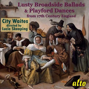 Lusty Broadside Ballads & Playford Dances from 17th Century England - Traditional