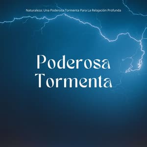 Naturaleza: Una Poderosa Tormenta Para La Relajación Profunda - Ambiente de Tormenta