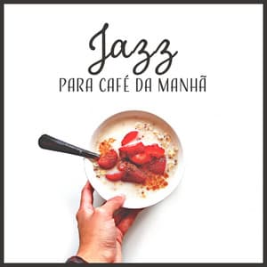 Jazz para Café da Manhã - Boa Música para Começar o Dia, Sorte Nos Negócios, Boas Ideias - Feriado Jazz Música