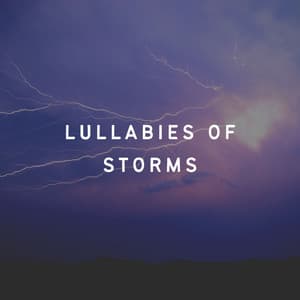 Lullabies of Storms - Rain Thunderstorms