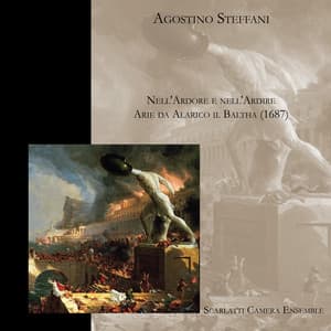 Nell'Ardore, e Nell'Ardire - Arie da Alarico il Baltha, cioè l'Audace, Rè de Gothi - Agostino Steffani
