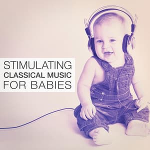 Stimulating Classical Music for Babies - Smart Baby Lullabies