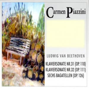 Ludwig van Beethoven: Klaviersonate, Nr. 31, op. 110 - Klaviersonate, Nr. 32, op. 111 - Sechs Bagatellen, op. 126 - Carmen Piazzini