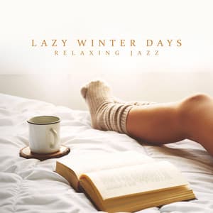 Lazy Winter Days: Relaxing Jazz, Fireplace Time, Hot Tea with Lemon and Spices - Everyday Jazz Academy