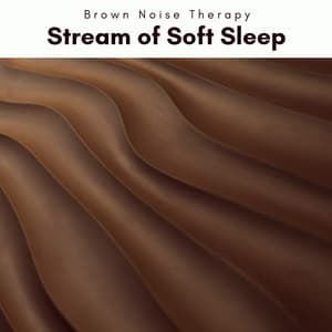 1 Stream of Soft Sleep - Brown Noise Therapy