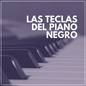 Las Teclas del Piano Negro - Piano Suave Relajante