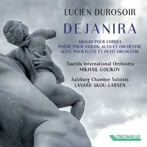 Lucien Durosoir: Dejanira - Adagio pour cordes - Poème pour violon alto et orchestre - Suite pour flute et petit orchestre - Lucien Durosoir