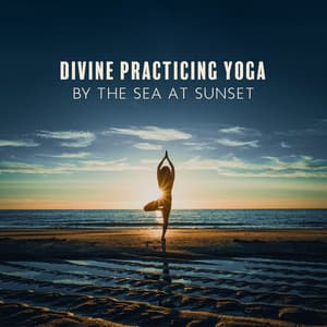 Divine Practicing Yoga by the Sea at Sunset: Spiritual Meditation Songs - Spiritual Meditation Vibes