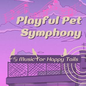 Playful Pet Symphony: Music for Happy Tails - Happy Chillout Playlist