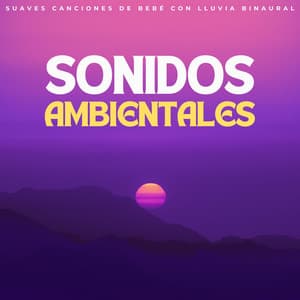 Sonidos Ambientales: Suaves Canciones De Bebé Con Lluvia Binaural - Sonidos de lluvia agradables y ruidosos