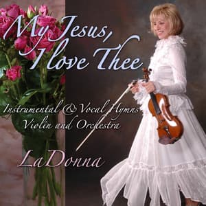 My Jesus I Love Thee - Instrumental & Vocal Hymns with Violin & Orchestra - LaDonna