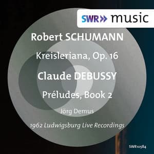 Schumann: Kreisleriana, Op. 16 - Debussy: Préludes, Book 2, L. 123 - Jörg Demus
