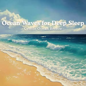 Gentle Ocean Breeze - Ocean Waves for Deep Sleep