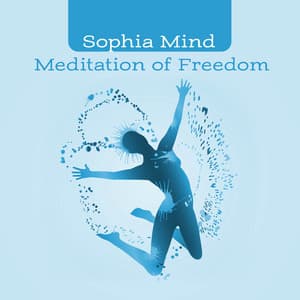 Meditation of Freedom: Attract Happy Thoughts & Affirmations - Sophia Mind