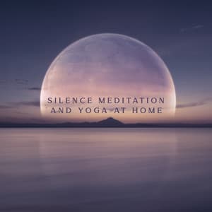 Silence Meditation and Yoga at Home: Music for Anxiety and Depression in the Full Moon - Relax Yoga Music Meditation