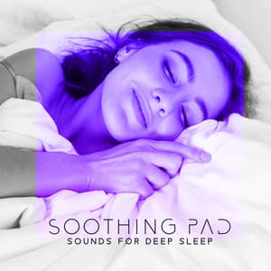 Soothing Pad Sounds for Deep Sleep - Restful Sleep Music Collection