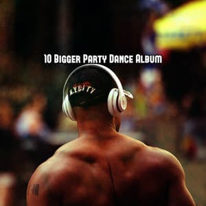 10 Bigger Party Dance Album - Dance Hits 2014