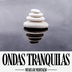 Ondas Tranquilas: Meditação Relaxante - Música de Meditação