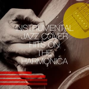 Instrumental Jazz Cover Hits on the Harmonica - Relaxing Instrumental Jazz Academy