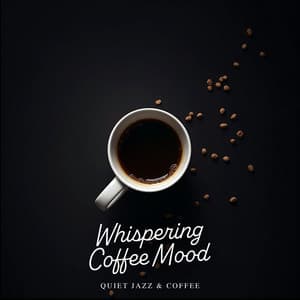 Whispering Coffee Mood - Quiet Jazz & Coffee