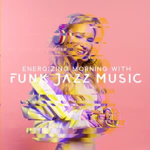 Energizing Morning with Funk Jazz Music - Positive Mood, Great Motivation, Ready for New Challenges - Funny Jazz Project