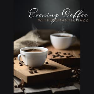 Evening Coffee with Romantic Jazz: Smooth Chill Lounge, Charming Evening - Romantic Smooth Jazz Artist