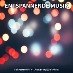 Entspannende Musik als Einschlafhilfe, für Chillout und gegen Tinnitus - Entspannungsmusik