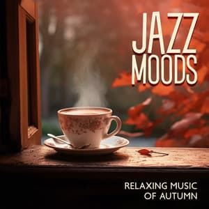 Jazz Moods: Relaxing Music of Autumn, Cozy Coffee Shop, Smooth Background Music - Cozy Ambience Jazz