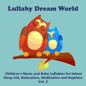Children's Music and Baby Lullabies for Infant Sleep Aid, Relaxation, Meditation and Naptime Vol. 2 - Lullaby Dream World