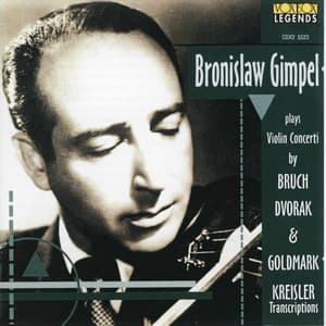 Bruch, Dvořák, & Goldmark: Violin Concertos - Kreisler: Transcriptions - Bronislaw Gimpel