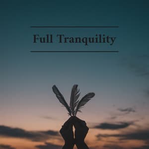 Full Tranquility - Soothing Moments with Relaxing New Age Music - Daily Relax Universe