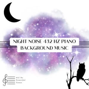 Night Noise 432 Hz Piano Background Music - 432 Hz Powerful Tones