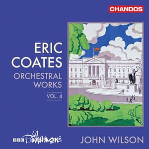 Eric Coates: Orchestral Works Vol. 4 - Eric Coates