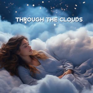 Through the Clouds: Heavenly Falling Asleep, Dreamy Sleep Songs - Soft Dream Zone