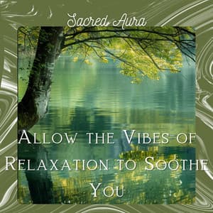 Allow the Vibes of Relaxation to Soothe You - Sacred Aura